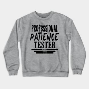 Professional Patience Tester Crewneck Sweatshirt